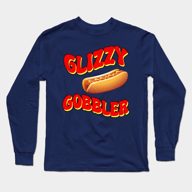 Glizzy Gobbler Long Sleeve T-Shirt by THRILLHO